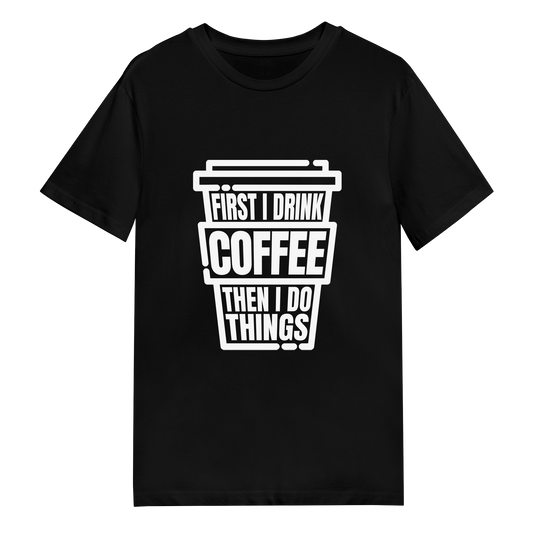 Men's T-Shirt - First I Drink Coffee