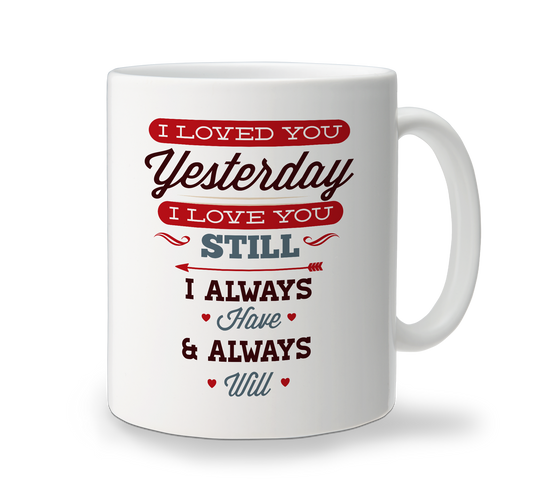 Ceramic Mug - I Loved You Yesterday