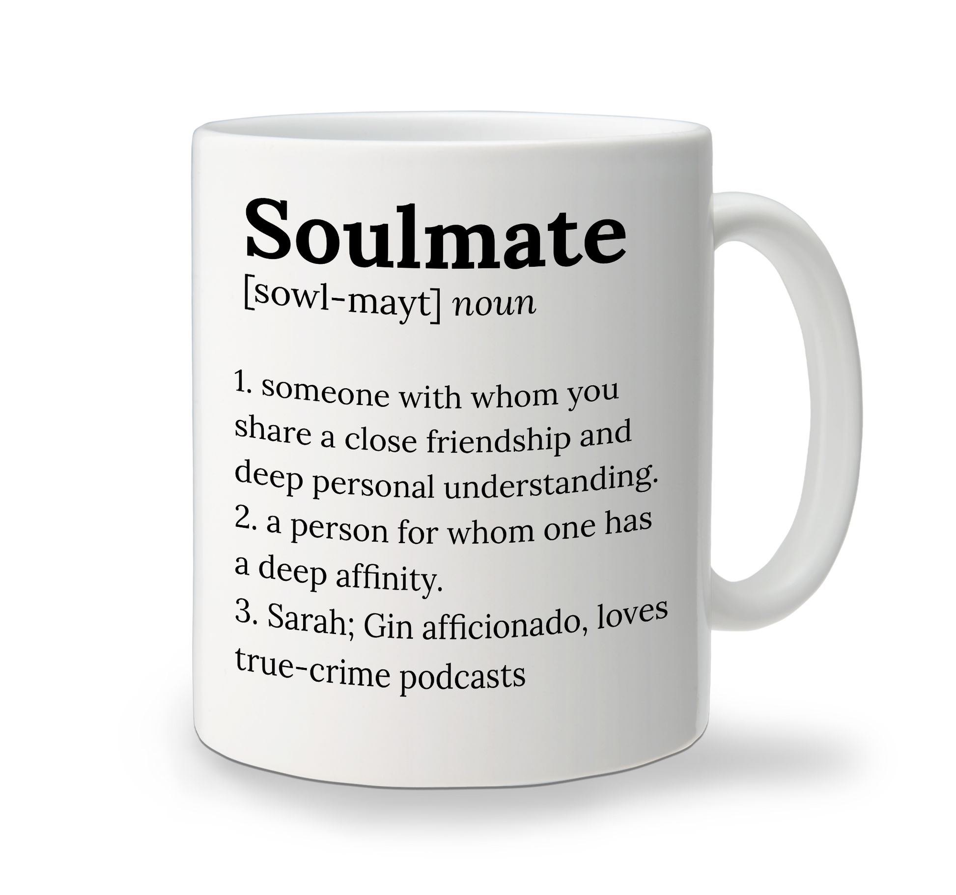 A white ceramic custom mug with text printed on it that reads 'soulmate – someone with whom you share a close friendship and a deep affection. 3.