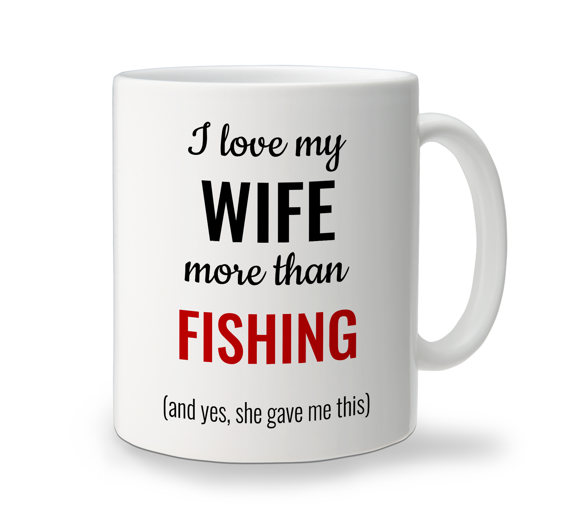 A white ceramic mug with the text 'I love my wife more than fishing' printed on it, along with the phrase '(and yes, she gives me this mug)'.