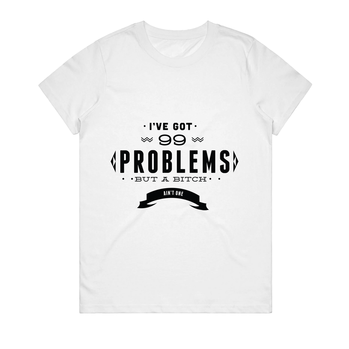 Women's T-Shirt - I've Got 99 Problems