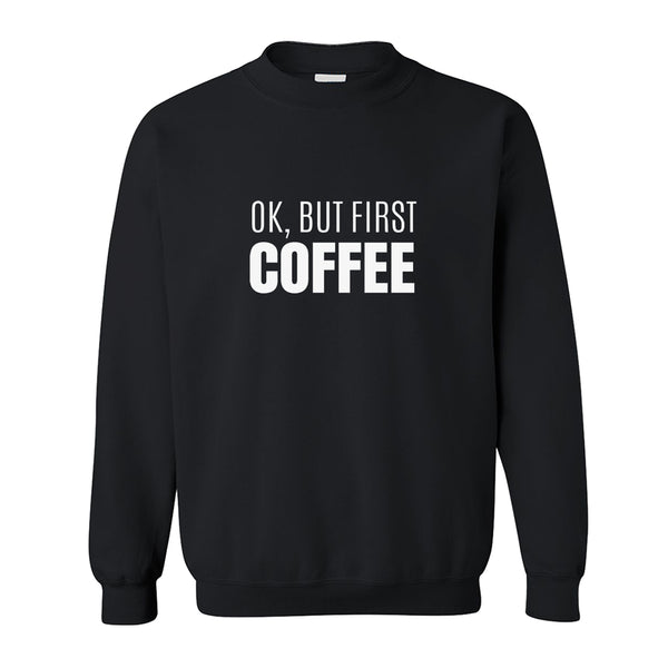 Sweatshirt - Ok But First Coffee Bold