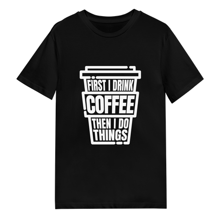 Men's T-Shirt - First I Drink Coffee