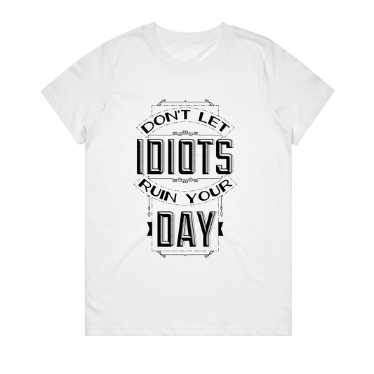 Women's T-Shirt - Dont Let Idiots