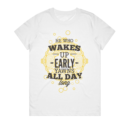 Women's T-Shirt - He Who Wakes Up Early