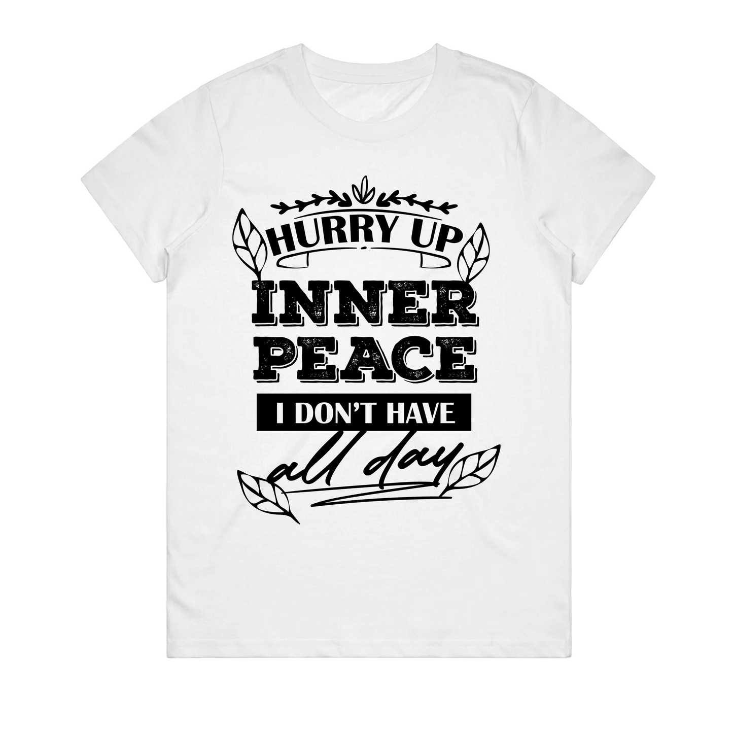 Women's T-Shirt - Hurry Up Inner Peace I Dont Have All Day
