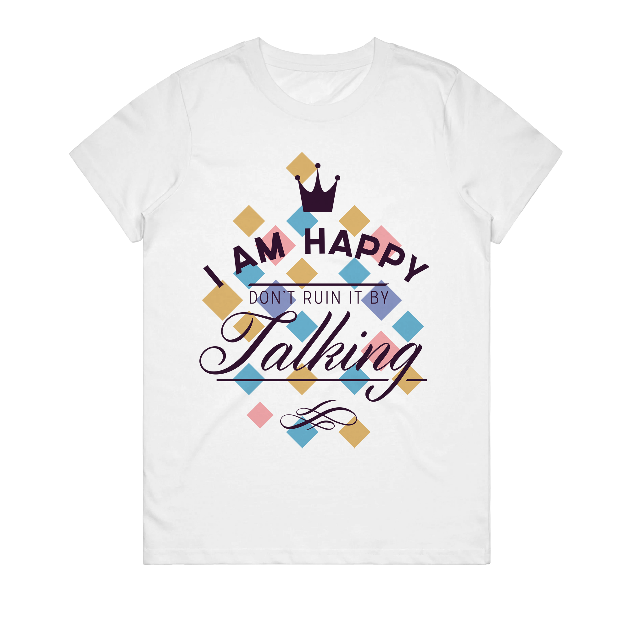Women's T-Shirt - I Am Happy Don't Ruin It