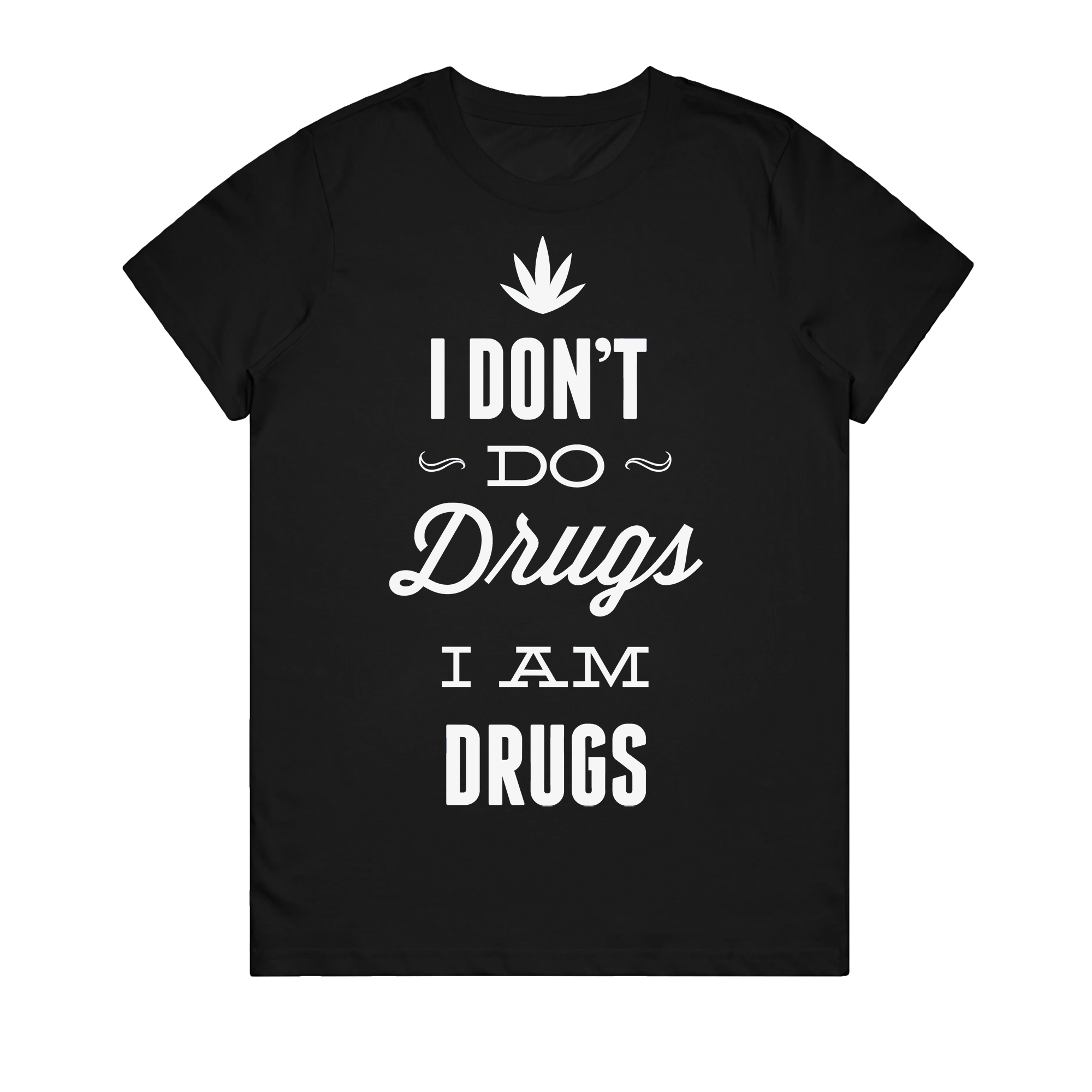 Women's T-Shirt - I Dont Do Drugs