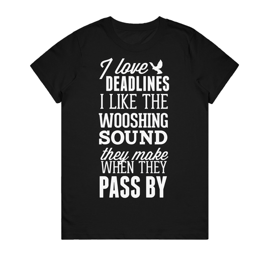 Women's T-Shirt - I Love Deadlines