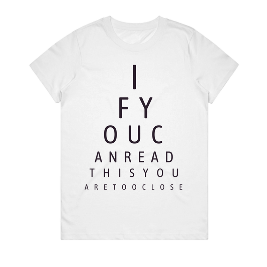 Women's T-Shirt - If You Can Read This You Are Too Close