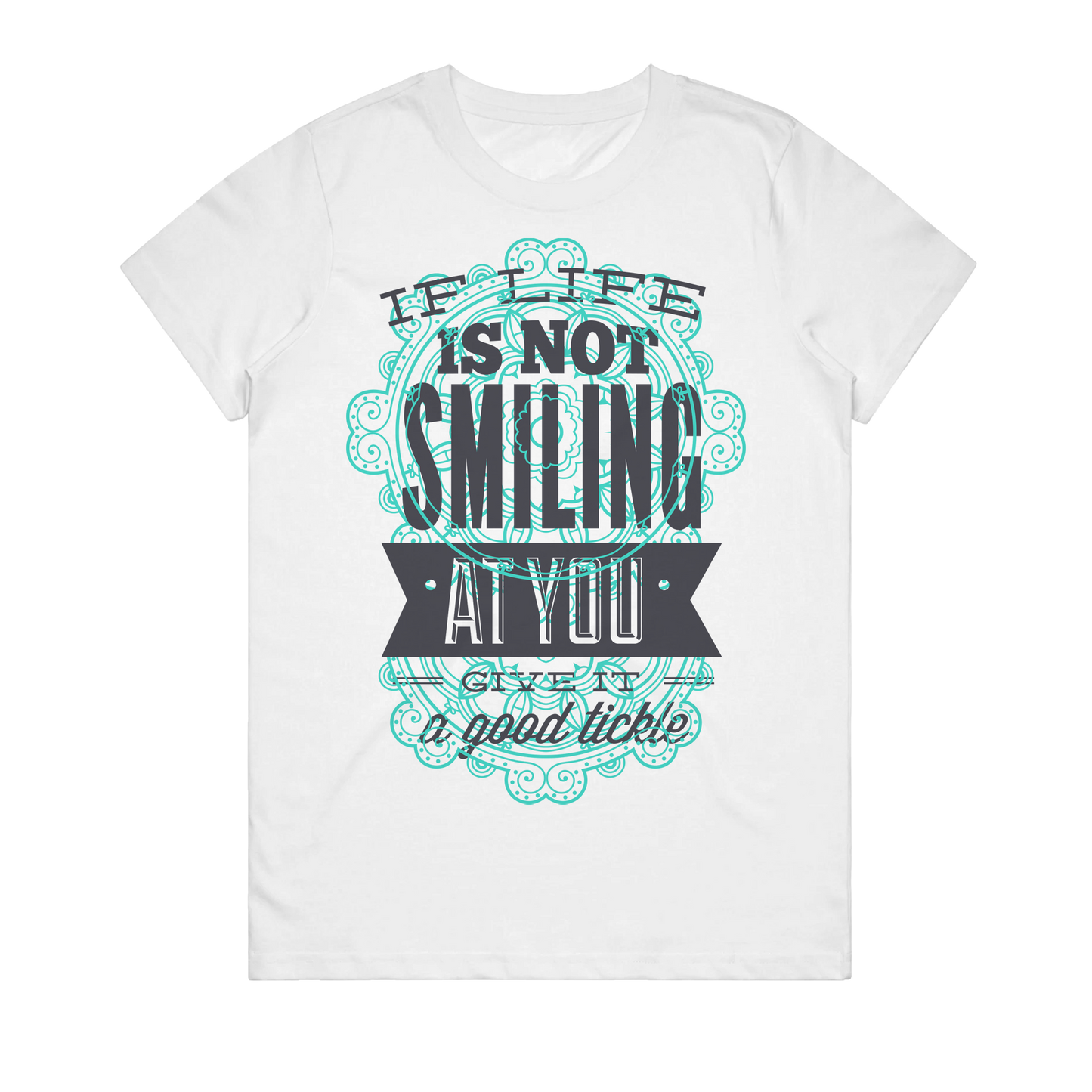 Women's T-Shirt - If Life Is Not Smiling