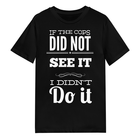 Men's T-Shirt - If The Cops Did Not See It
