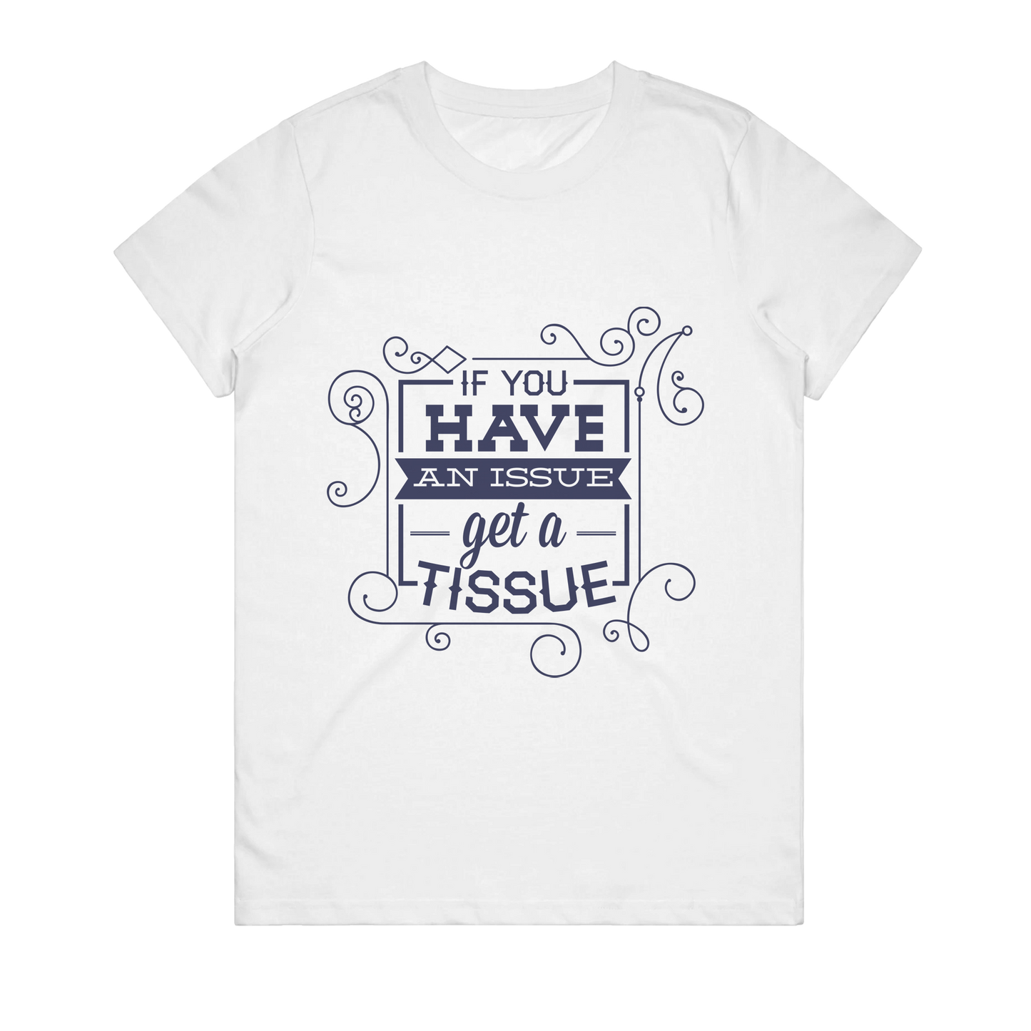 Women's T-Shirt - If You Have An Issue