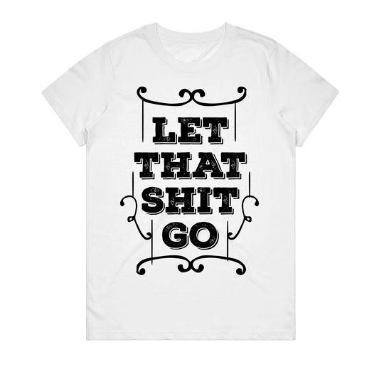 Women's T-Shirt - Let That Shit Go