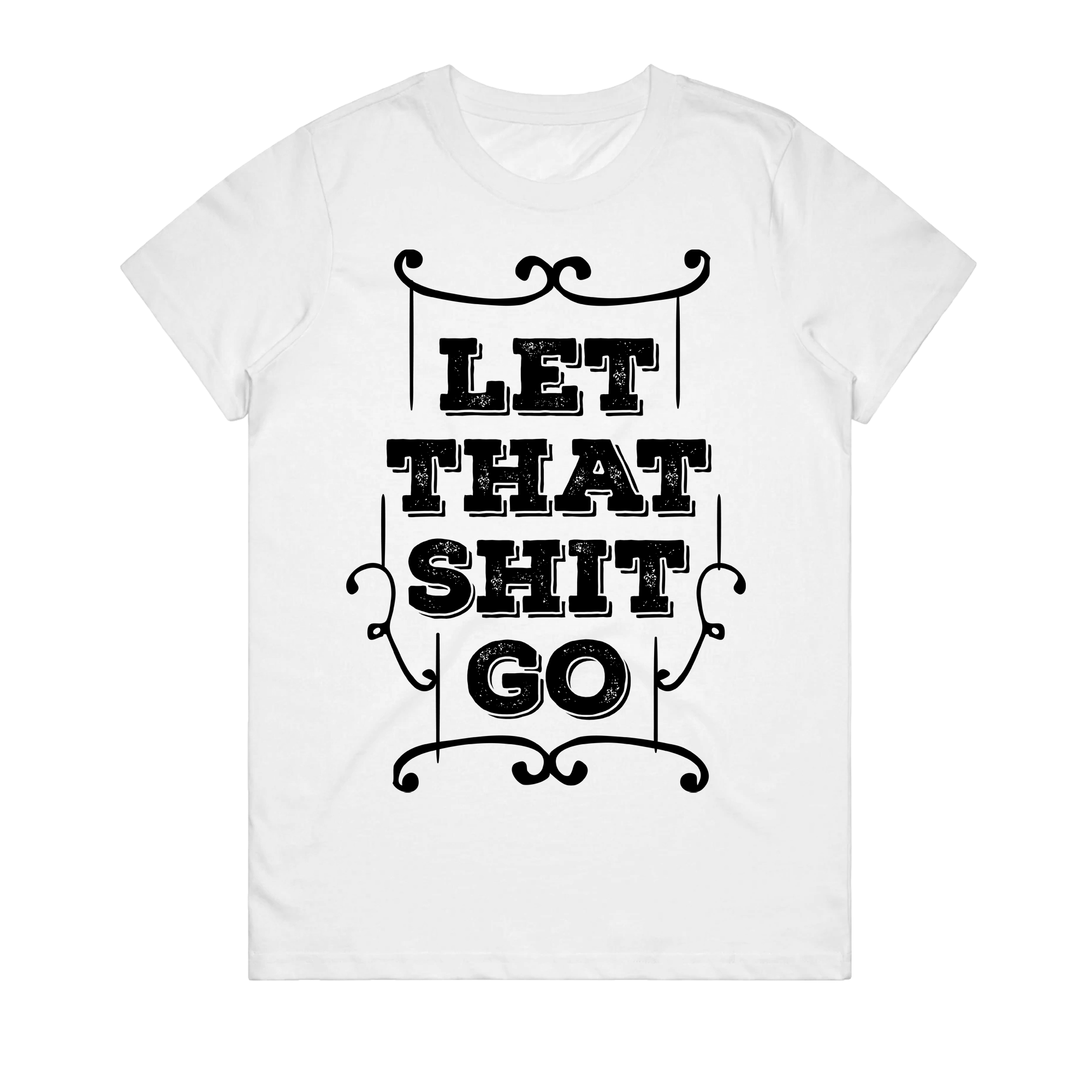 Women's T-Shirt - Let That Shit Go