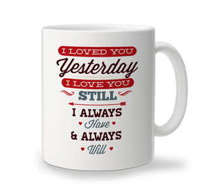 Ceramic Mug - I Loved You Yesterday
