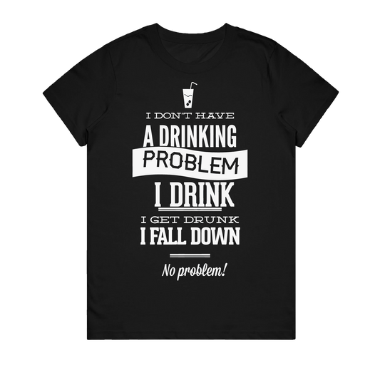 Women's T-Shirt - No Drinking Problem