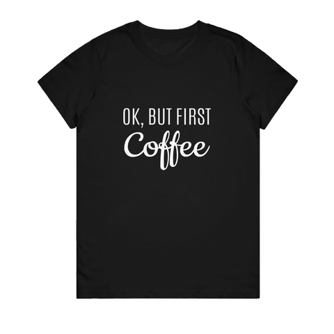 Women's T-Shirt - Ok But First Coffee Script