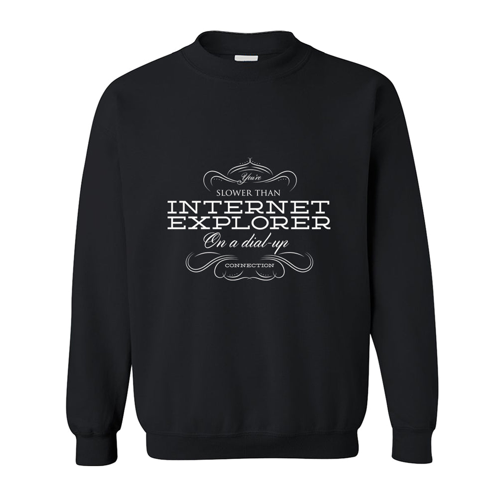 Sweatshirt - Slower Than Internet Explorer