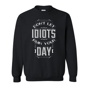 Sweatshirt - Dont Let Idiots