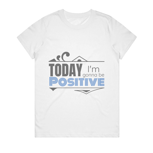 Women's T-Shirt - Today Im Gonna Be Positive