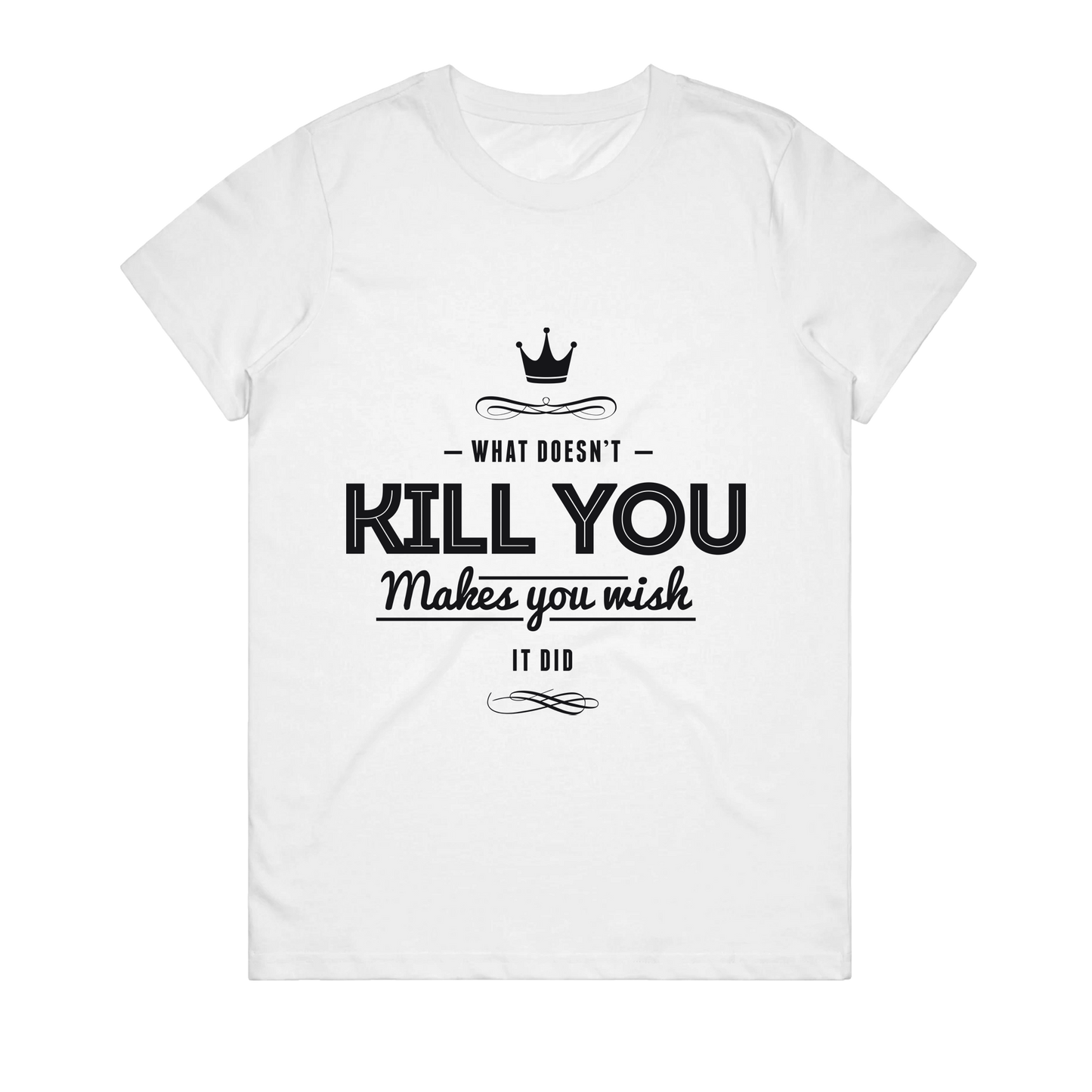 Women's T-Shirt - What Doesn't Kill You