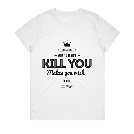Women's T-Shirt - What Doesn't Kill You