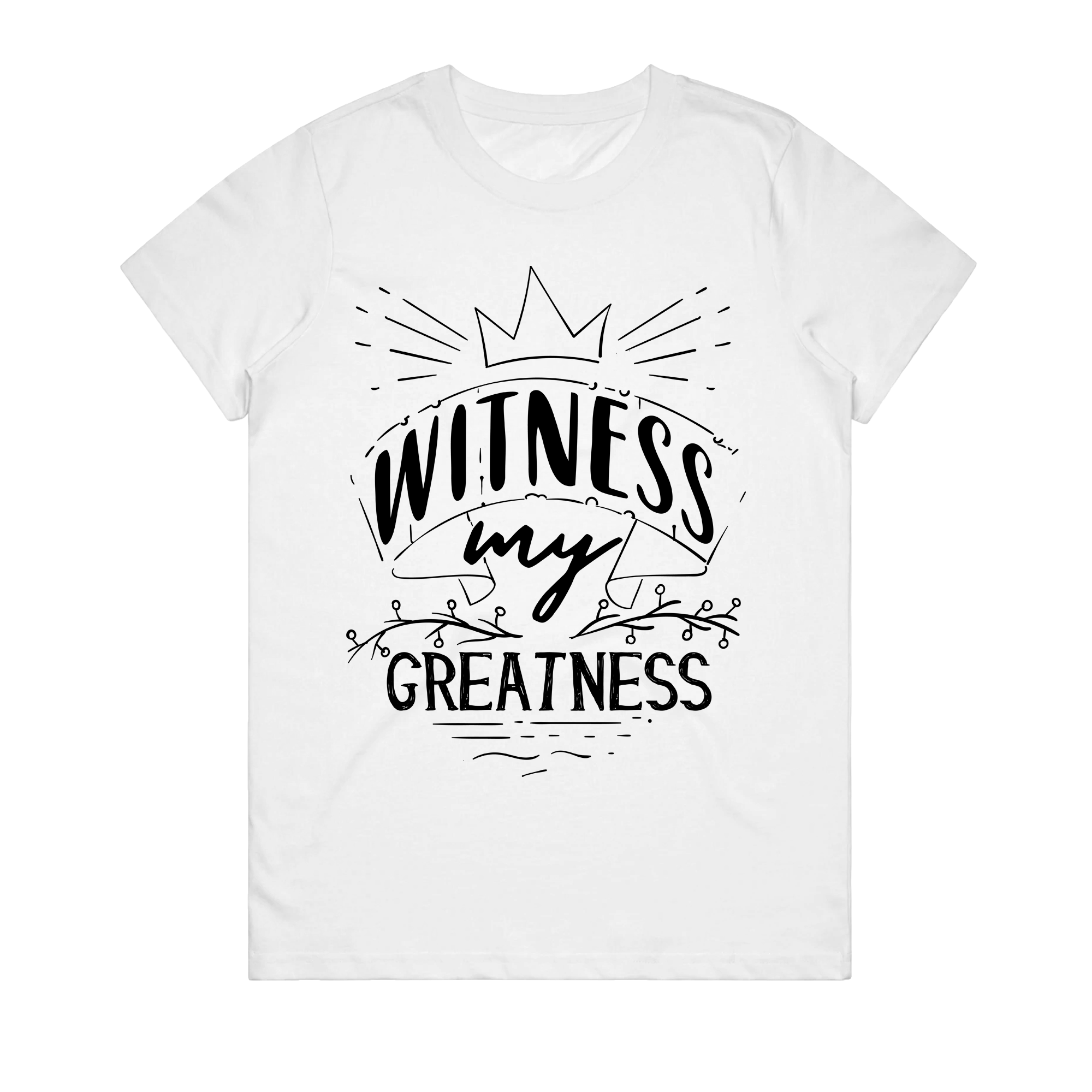 Women's T-Shirt - Witness My Greatness
