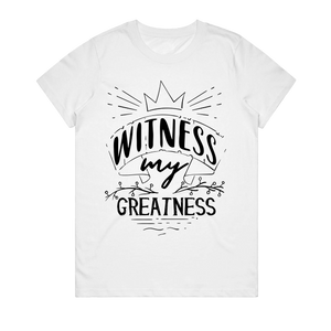 Women's T-Shirt - Witness My Greatness