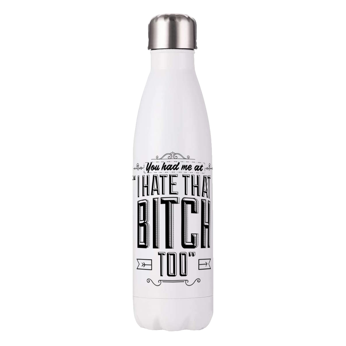 Water Bottle - You Had Me At Bitch