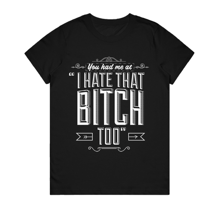 Women's T-Shirt - You Had Me At Bitch